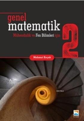 Genel Matematik 2 Mühendislik ve Fen Bilimleri için Mahmut Koçak