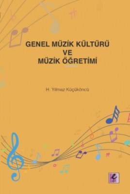 Genel Müzik Kültürü ve Müzik Öğretimi H. Yılmaz Küçüköncü