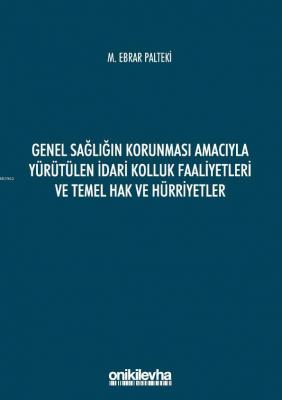 Genel Sağlığın Korunması Amacıyla Yürütülen İdari Kolluk Faaliyetleri ve Temel Hak ve Hürriyetler