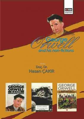 George Orwell and His Non-Fictions Hasan Çakır