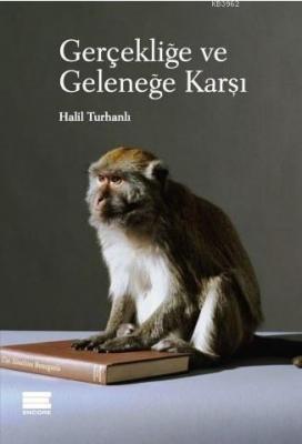 Gerçekliğe ve Geleneğe Karşı Halil Turhanlı