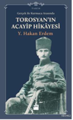 Gerçeklik ile Kurmaca Arasında Torosyan'ın Acayip Hikayesi Y. Hakan Er