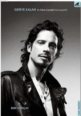 Geriye Kalan : Bir Chris Cornell Retrospektifi