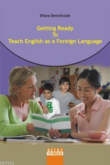 Getting Ready to Teach English As A Foreign Language Dilara Demirbulak
