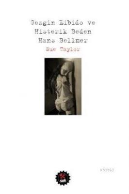 Gezgin Libido ve Histerik Beden: Hans Bellmer