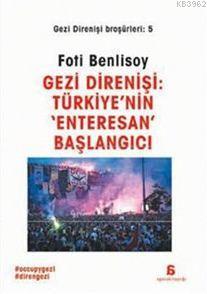 Gezi Direnişi: Türkiye'nin Enteresan Başlangıcı Foti Benlisoy