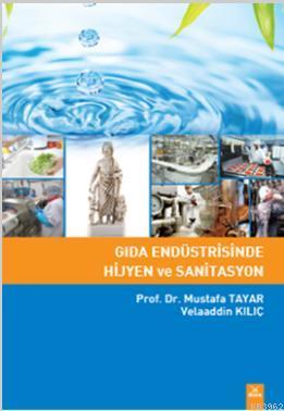 Gıda Endüstrisinde Hijyen ve Sanitasyon Mustafa Tayar Velaaddin Kılıç 