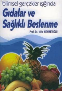 Gıdalar ve Sağlıklı Beslenme İdris Mehmetoğlu