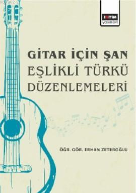 Gitar İçin Şan Eşlikli Türkü Düzenlemeleri Erhan Zeteroğlu
