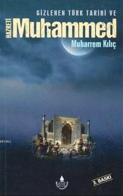 Gizlenen Türk Tarihi ve Hz. Muhammed (s.a.v) Muharrem Kılıç
