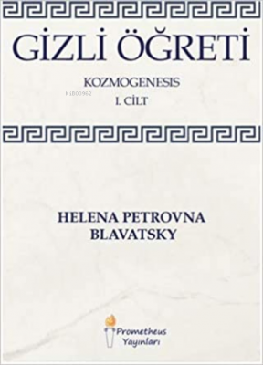 Gizli Öğreti - Kozmogenesis 1. Cilt Helena Petrovna Blavatsky