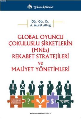 Global Oyuncu Çokuluslu Şirketlerin (MNEs) Rekabet Stratejileri ve Maliyet Yönetimleri