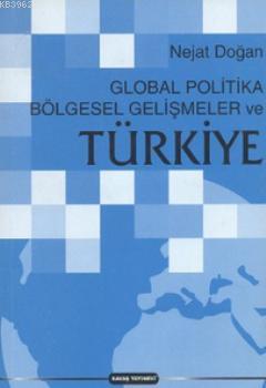 Global Politika Bölgesel Gelişmeler ve Türkiye