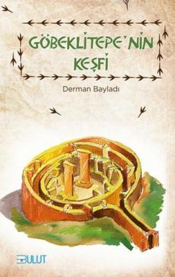 Göbeklitepe'nin Keşfi Derman Bayladı