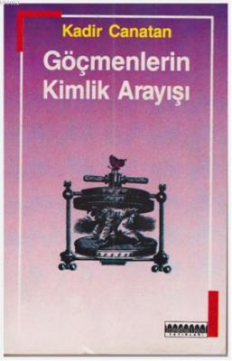 Göçmenlerin Kimlik Arayışı Kadir Canatan