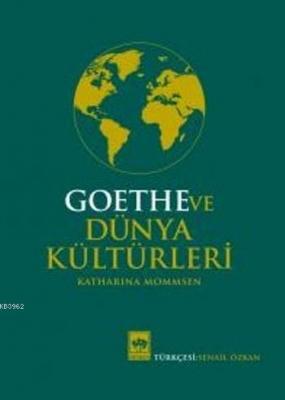 Goethe ve Dünya Kültürleri Katharina Mommsen