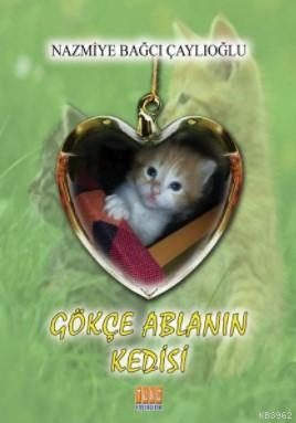 Gökçe Ablanın Kedisi Nazmiye Bağcı Çaylıoğlu