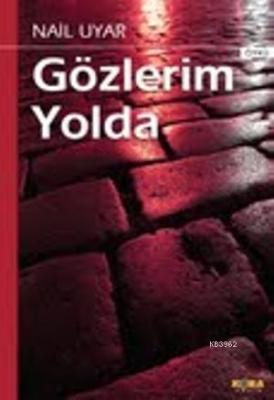 Gözlerim Yolda Nail Uyar