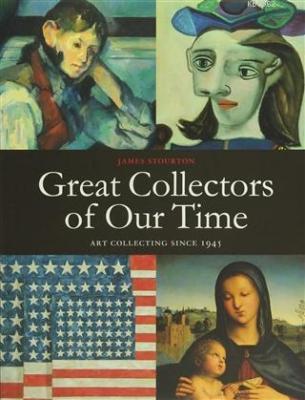 Great Collectors of Our Time James Stourton