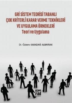 Gri Sistem Teorisi Tabanlı Çok Kriterli Karar Verme Teknikleri ve
