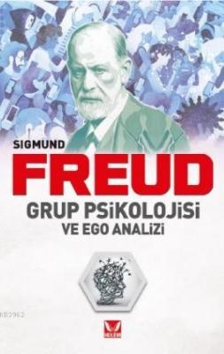 Grup Psikolojisi ve Ego Analizi Sigmund Freud