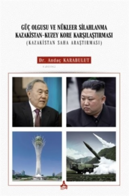 Güç Olgusu Ve Nükleer Silahlanma Kazakistan-Kuzey Kore Karşılaştırması (Kazakistan Saha Araştırması)