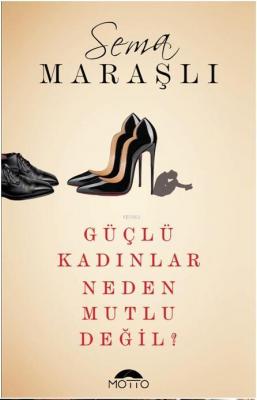 Güçlü Kadınlar Neden Mutlu Değil? Sema Maraşlı