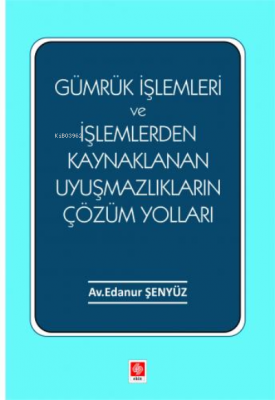 Gümrük İşlemleri ve İşlemlerden Kaynaklanan Uyuşmazlıkların Çözüm Yolları