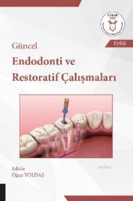 Güncel Endodonti ve Restoratif Çalışmaları Oğuz Yoldaş