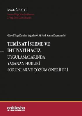 Güncel Yargı Kararları Işığında (6183 Sayılı Kanun Kapsamında) Teminat İsteme ve İhtiyati Haciz