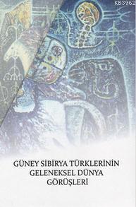 Güney Sibirya Türklerinin Geleneksel Dünya Görüşleri A. M. Sagalayev