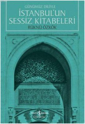 Günümüz Diliyle İstanbul'un Sessiz Kitabeleri Rüknü Özkök