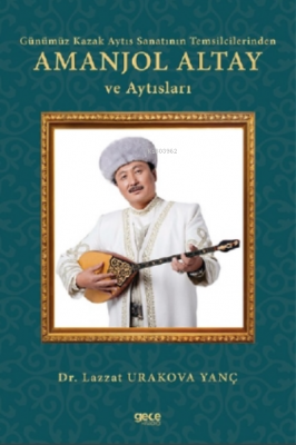 Günümüz Kazak Aytıs Sanatının Temsilcilerinden Amanjol Altay Ve Aytısları