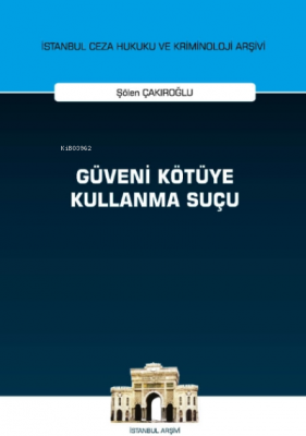 Güveni Kötüye Kullanma Suçu İstanbul Ceza Hukuku ve Kriminoloji Arşivi