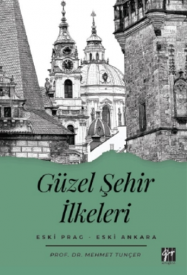 Güzel Şehir İlkeleri Eski Prag - Eski Ankara Mehmet Tunçer