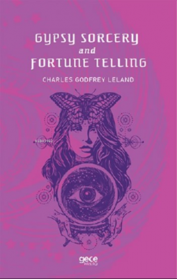 Gypsy Sorcery and Fortune Telling Charles Godfrey Leland