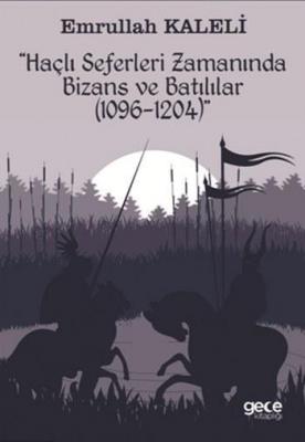 Haçlı Seferleri Zamanında Bizans ve Batılılar Emrullah Kaleli