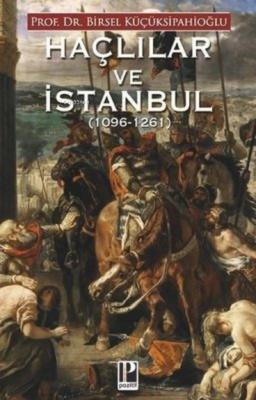 Haçlılar ve İstanbul 1096 - 1261 Birsel Küçüksipahioğlu
