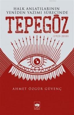 Halk Anlatılarının Yeniden Yazımı Sürecinde Tepegöz (1923-2018) Ahmet 