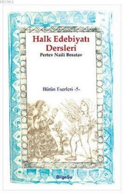 Halk Edebiyatı Dersleri / Bütün Eserleri 5 Pertev Naili Boratav