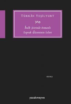 Halk Şiirinde Osmanlı Toprak Düzeninin İzleri Türkan Yeşilyurt