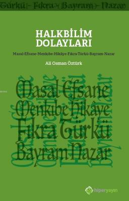 Halkbilim Dolayları (Masal-Efsane-Menkıbe- Hikâye-Fıkra-Türkü-Bayram-Nazar