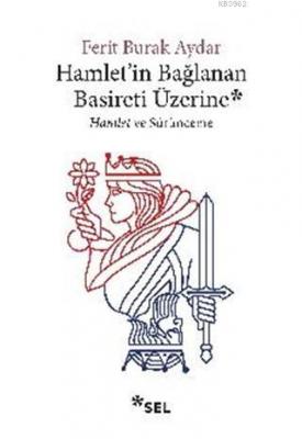 Hamlet'in Bağlanan Basireti Üzerine Ferit Burak Aydar