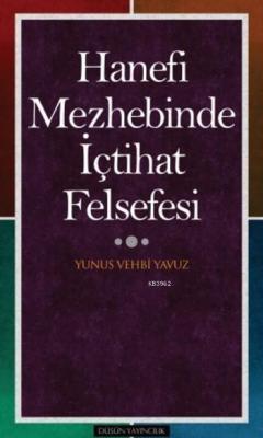 Hanefi Mezhebinde İçtihat Felsefesi Yunus Vehbi Yavuz
