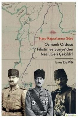 Harp Raporlarına Göre Osmanlı Ordusu Filistin ve Suriye'den Nasıl Geri