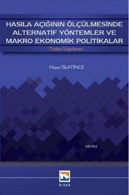 Hasıla Açığının Ölçülmesinde Alternatif Yöntemler ve Makro Ekonomik Politikalar