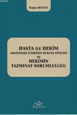 Hasta ile Hekim Arasındaki İlişkinin Hukuki Niteliği ve Hekimin Hukuki Sorumluluğu