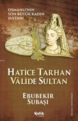 Hatice Tarhan Vâlide Sultan Ebubekir Subaşı