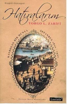 Hatıralarım Kaybolan Bir Dünya İstanbul 1800-1920 Yorgo L. Zarifi