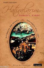 Hatıralarım - Kaybolan Bir Dünya İstanbul 1800-1920 Yorgo L. Zarifi
